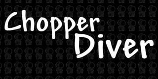 Chopper Diver