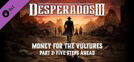Image de Desperados III : Money for the Vultures - Part 2 : Five Steps Ahead