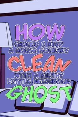 Image de How Should I Keep a House Squeaky Clean, With a Filthy Little Neighbour Ghost?