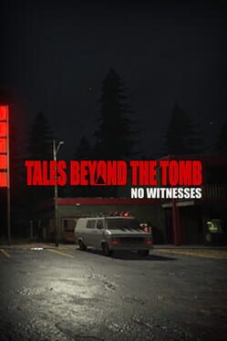 Tales Beyond the Tomb: No Witnesses