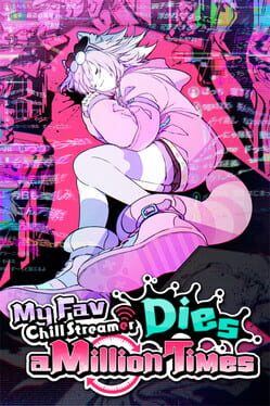 Jaquette de My Fav Chill Streamer Dies a Million Times